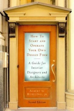 How to Start and Operate Your Own Design Firm : A Guide for Interior Designers and Architects, Second Edition