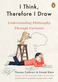 I Think, Therefore I Draw : Understanding Philosophy Through Cartoons