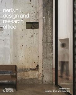 Neri&Hu Design and Research Office : Thresholds: Space, Time and Practice