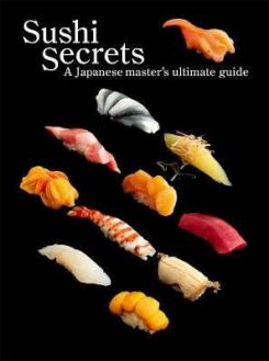 Sushi Secrets : A Japanese Master's Ultimate Guide