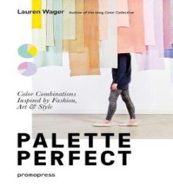 Palette Perfect: Color Combinations Inspired By Fashion, Art And Style