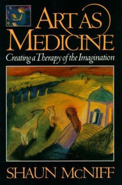 Art as Medicine : Creating a Therapy of the Imagination