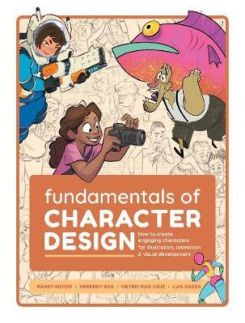 Fundamentals of Character Design : How to Create Engaging Characters for Illustration, Animation & Visual Development