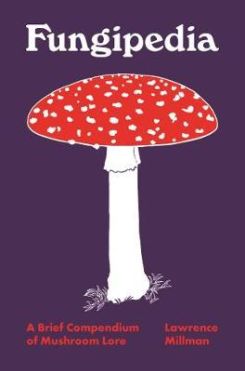 Fungipedia : A Brief Compendium Of Mushroom Lore