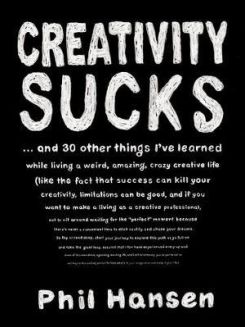Creativity Sucks : And 30 Other Things I'Ve Learned While Living a Weird, Amazing, Crazy, Creative Life