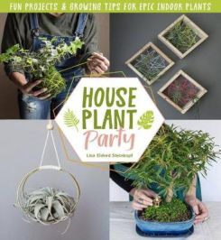 Houseplant Party Fun Projects & Growing Tips For Epic Indoor Plants