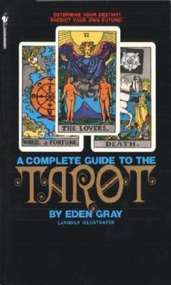 The Complete Guide to the Tarot : Determine Your Destiny! Predict Your Own Future!