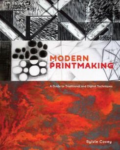 Modern Printmaking : A Guide to Traditional and Digital Techniques