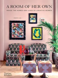 A Room Of Her Own : Inside The Homes And Lives Of Creative Women