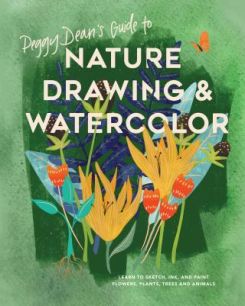 Peggy Dean's Guide to Nature Drawing : Learn to Sketch, Ink, and Paint Flowers, Plants, Tress, and Animals