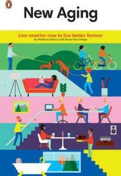 New Aging: Live Smarter Now To Live Better Forever