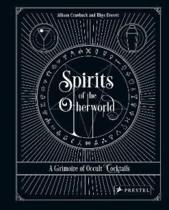 Spirits of the Otherworld : A Grimoire of Occult Cocktails and Drinking Rituals