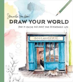 Draw Your World : Artfully Capture and Celebrate Daily Life