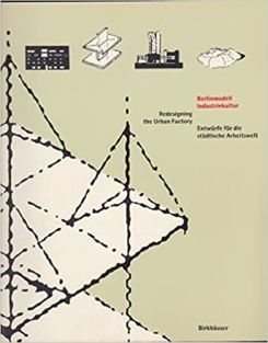 Berlinmodell Industriekultur: Redesigning The Urban Factory