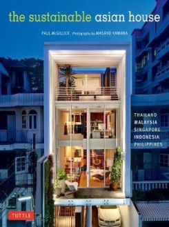 The Sustainable Asian House : Thailand, Malaysia, Singapore, Indonesia, Philippines