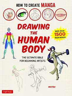 How to Create Manga: Drawing the Human Body : The Ultimate Bible for Beginning Artists (with over 1,500 Illustrations)