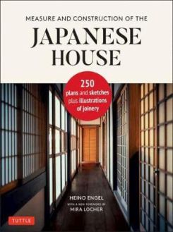 Measure and Construction of the Japanese House : 250 Plans and Sketches Plus Illustrations of Joinery