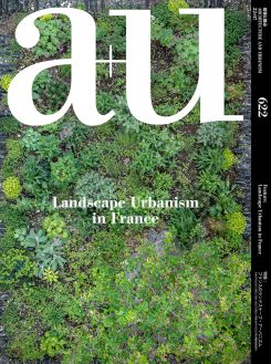 A+u 622 2022:07 Landscape Urbanism On France