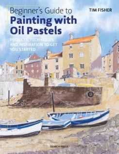 Beginner's Guide to Painting with Oil Pastels : Projects, Techniques and Inspiration to Get You Started