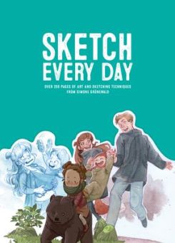 Sketch Every Day : Over 200 Pages of Art and Sketching Techniques