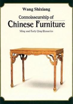 Connoisseurship of Chinese Furniture : Ming and Early Qing Dynasties
