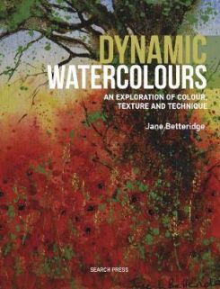 Dynamic Watercolours: An Exploration of Colour, Texture and Technique Paperback