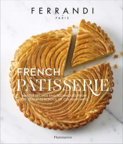 French Patisserie : Master Recipes and Techniques from the Ferrandi School of Culinary Arts