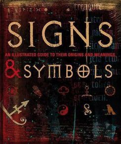 Signs and Symbols : An Illustrated Guide to Their Origins and Meanings