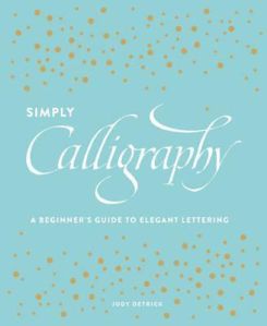 Simply Calligraphy: A Beginner's Guide To Elegant Lettering