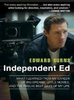 Independent Ed : What I learned from My Career of Big Dreams, Little Movies, and the Twelve Best Days of My Life