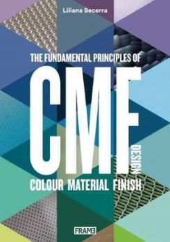 CMF Design : The Fundamental Principles of Colour, Material and Finish Design