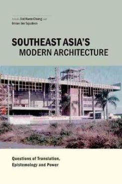 Southeast Asia's Modern Architecture : Questions of Translation, Epistemology and Power