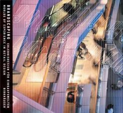 Brandscaping : Worlds of Experience in Retail Design / Erlebnisdesign Fur Einkaufswelten