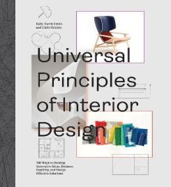 Universal Principles of Interior Design : 100 Ways to Develop Innovative Ideas, Enhance Usability, and Design Effective Solutions