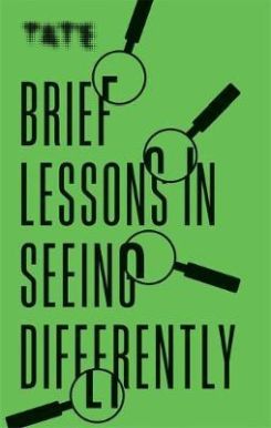 Tate: Brief Lessons In Seeing Differently