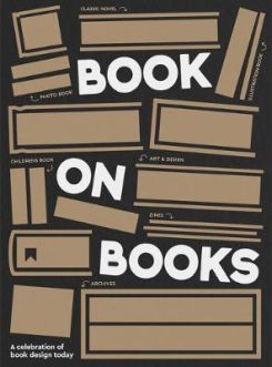 A Book On Books : Celebrating The Art Of Book Design Today
