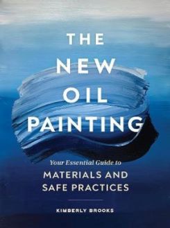 The New Oil Painting : Your Essential Guide to Materials and Safe Practices