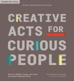 Creative Acts for Curious People : How to Think, Create, and Lead in Unconventional Ways