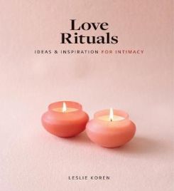 Love Rituals Ideas And Inspiration For Intimacy
