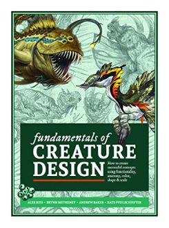 Fundamentals of Creature Design : How to Create Successful Concepts Using Functionality, Anatomy, Color, Shape & Scale