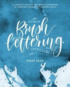 The Ultimate Brush Lettering Guide : A Complete Step-by-Step Creative Workbook to Jumpstart Modern Calligraphy Skills