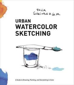 Urban Watercolor Sketching : A Guide to Drawing, Painting, and Storytelling in Color