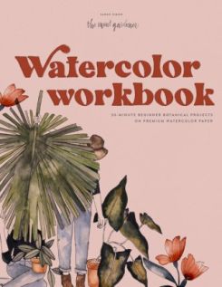 Watercolor Workbook : 30-minute Beginner Botanical Projects on Premium Watercolor
