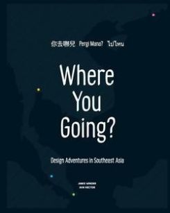Where You Going? Design Adventures In Southeast Asia