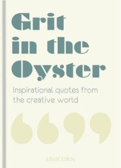 Grit in the Oyster: Inspirational Quotes from the Creative World