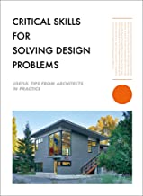 Critical Skills For Solving Design Problems : Useful Tips From Architects In Practice