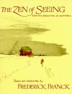 Zen of Seeing : Seeing/Drawing as Meditation