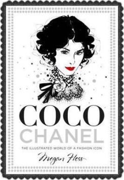 Coco Chanel : The Illustrated World Of A Fashion Icon