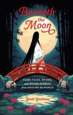 Beneath The Moon Fairy Tales, Myths, And Divine Stories From Around The World