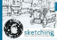 Beginner's Guide to Sketching: Robots, Vehicles & Sci-fi Concepts